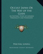Occult Japan or the Way of the Gods: An Esoteric Study of Japanese Personality and Possession
