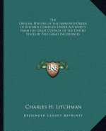 The Official History of the Improved Order of Red Men Compiled Under Authority From the Great Council of the United States by Past Great Incohonees