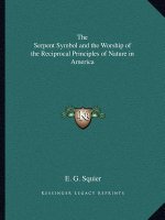 The Serpent Symbol and the Worship of the Reciprocal Principles of Nature in America