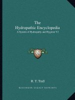 The Hydropathic Encyclopedia: A System of Hydropathy and Hygiene V2