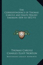 The Correspondence of Thomas Carlyle and Ralph Waldo Emerson 1834 to 1872 V1