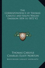 The Correspondence of Thomas Carlyle and Ralph Waldo Emerson 1834 to 1872 V2