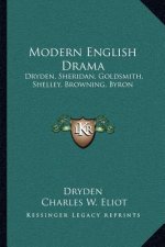 Modern English Drama: Dryden, Sheridan, Goldsmith, Shelley, Browning, Byron: V18 Harvard Classics