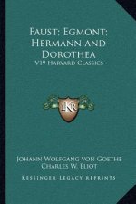 Faust; Egmont; Hermann and Dorothea: V19 Harvard Classics