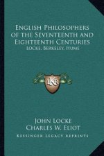 English Philosophers of the Seventeenth and Eighteenth Centuries: Locke, Berkeley, Hume: V37 Harvard Classics