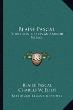 Blaise Pascal: Thoughts, Letters and Minor Works: V48 Harvard Classics
