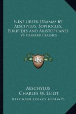 Nine Greek Dramas by Aeschylus, Sophocles, Euripides and Aristophanes: V8 Harvard Classics