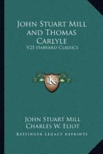 John Stuart Mill and Thomas Carlyle: V25 Harvard Classics