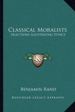 Classical Moralists: Selections Illustrating Ethics