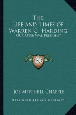 The Life and Times of Warren G. Harding: Our After War President