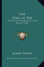The Hall of Seb: A Study of the Origin of the Idea of Time