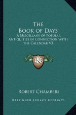 The Book of Days: A Miscellany of Popular Antiquities in Connection with the Calendar V3