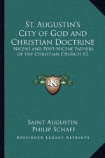 St. Augustin's City of God and Christian Doctrine: Nicene and Post-Nicene Fathers of the Christian Church V2
