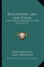 Biographies, Lays and Poems: The Complete Writings of Lord Macaulay V1