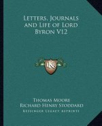 Letters, Journals and Life of Lord Byron V12