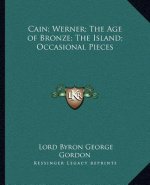 Cain; Werner; The Age of Bronze; The Island; Occasional Pieces