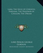 Lara; The Siege of Corinth; Parisina; The Prisoner of Chillon; The Dream