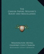 The Crayon Papers; Wolfert's Roost and Miscellanies