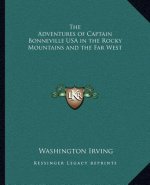 The Adventures of Captain Bonneville USA in the Rocky Mountains and the Far West