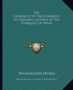 The Chronicle of the Conquest of Granada; Legends of the Conquest of Spain