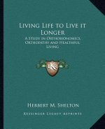 Living Life to Live It Longer: A Study in Orthobionomics, Orthopathy and Healthful Living