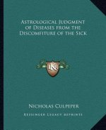 Astrological Judgment of Diseases from the Discomfiture of the Sick