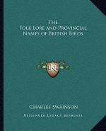 The Folk Lore and Provincial Names of British Birds