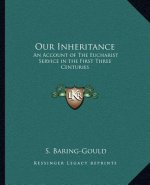 Our Inheritance: An Account of the Eucharist Service in the First Three Centuries