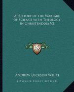A History of the Warfare of Science with Theology in Christendom V2