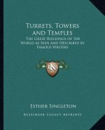 Turrets, Towers and Temples: The Great Buildings of the World as Seen and Described by Famous Writers