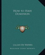 How to Have Dominion