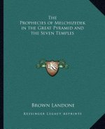The Prophecies of Melchizedek in the Great Pyramid and the Seven Temples
