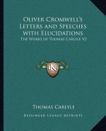 Oliver Cromwell's Letters and Speeches with Elucidations: The Works of Thomas Carlyle V2