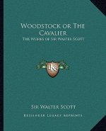 Woodstock or the Cavalier: The Works of Sir Walter Scott