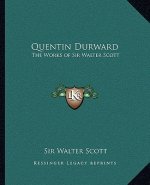Quentin Durward: The Works of Sir Walter Scott