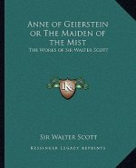 Anne of Geierstein or the Maiden of the Mist: The Works of Sir Walter Scott