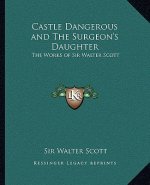 Castle Dangerous and the Surgeon's Daughter: The Works of Sir Walter Scott