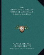 The Illustrated Manual of Operative Surgery and Surgical Anathe Illustrated Manual of Operative Surgery and Surgical Anatomy Tomy