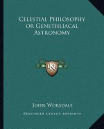 Celestial Philosophy or Genethliacal Astronomy
