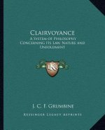 Clairvoyance: A System of Philosophy Concerning Its Law, Nature and Unfoldment