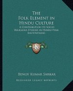 The Folk Element in Hindu Culture: A Contribution to Socio Religious Studies in Hindu Folk Institutions