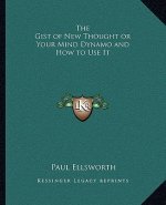The Gist of New Thought or Your Mind Dynamo and How to Use It