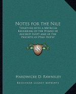 Notes for the Nile: Together with a Metrical Rendering of the Hymns of Ancient Egypt and of The Precepts of Ptah Hotep