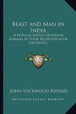 Beast and Man in India: A Popular Sketch of Indian Animals in Their Relations with the People