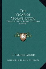 The Vicar of Morwenstow: Being a Life of Robert Stephen Hawker