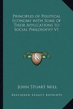 Principles of Political Economy with Some of Their Applications to Social Philosophy V1