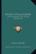Hindu Philosophy: The Bhagavad Gita or the Sacred Lay