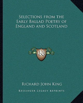 Selections from the Early Ballad Poetry of England and Scotland