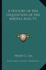 A History of the Inquisition of the Middle Ages V1