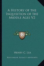 A History of the Inquisition of the Middle Ages V2